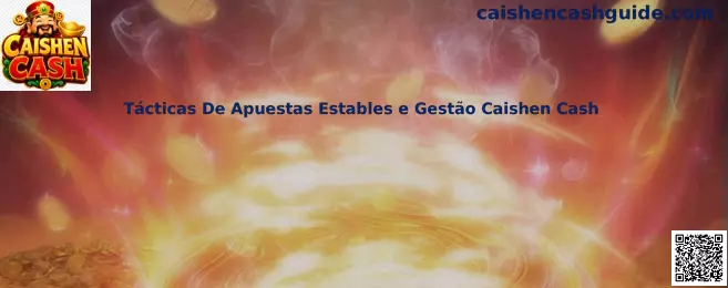 Tácticas De Apuestas Estables e Gestão Caishen Cash