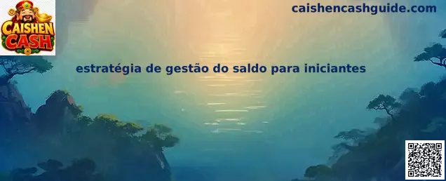 Estrategia de gestión del saldo para iniciantes en Caishen Cash